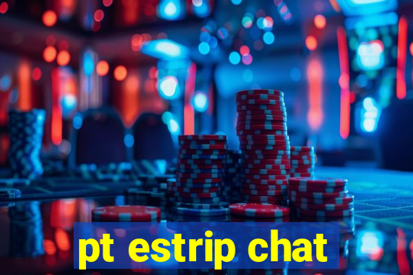 pt estrip chat